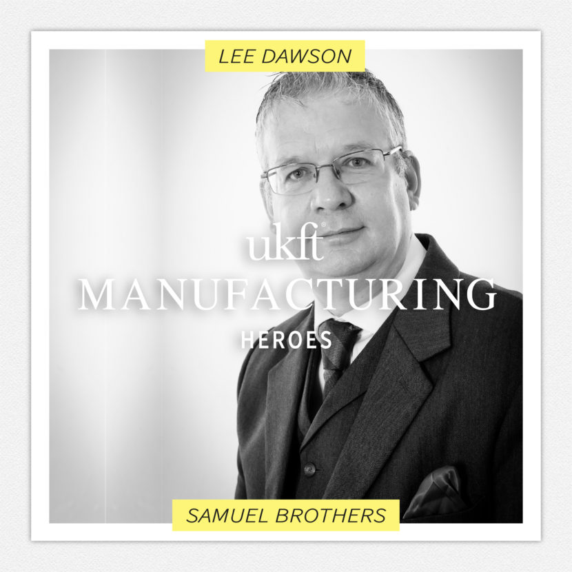 UKFT's Manufacturing Heroes Lee Dawson, Managing Director of Samuel